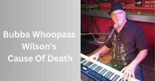 Bubba Whoopass Wilson Cause Of Death